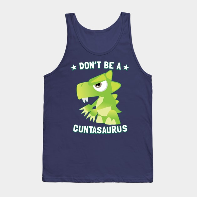 Don't Be A Cuntasaurus Tank Top by Pushloop